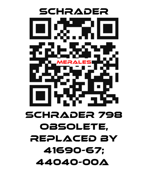  Schrader 798 obsolete, replaced by 41690-67; 44040-00A  Schrader