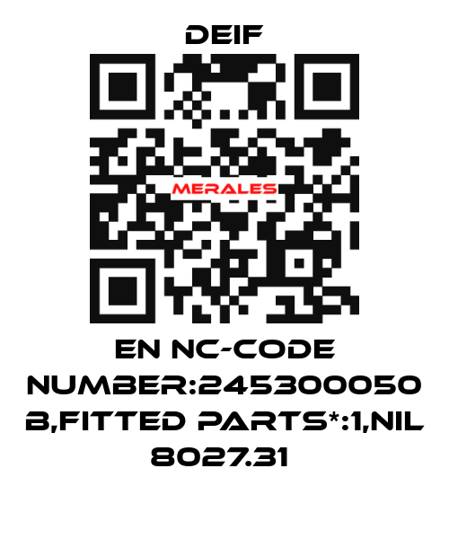 EN NC-CODE NUMBER:245300050 B,FITTED PARTS*:1,NIL 8027.31  Deif