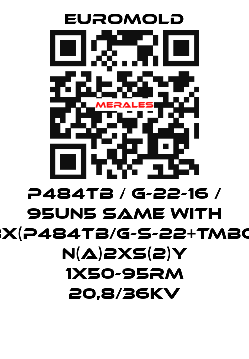 P484TB / G-22-16 / 95UN5 same with 3x(P484TB/G-S-22+TMBC) N(A)2XS(2)Y 1X50-95RM 20,8/36KV EUROMOLD