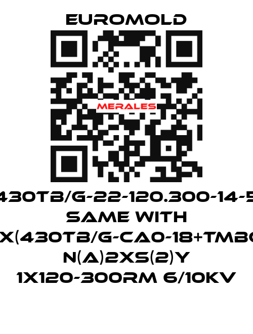 430TB/G-22-120.300-14-5 same with 3x(430TB/G-CA0-18+TMBC) N(A)2XS(2)Y 1X120-300RM 6/10KV EUROMOLD