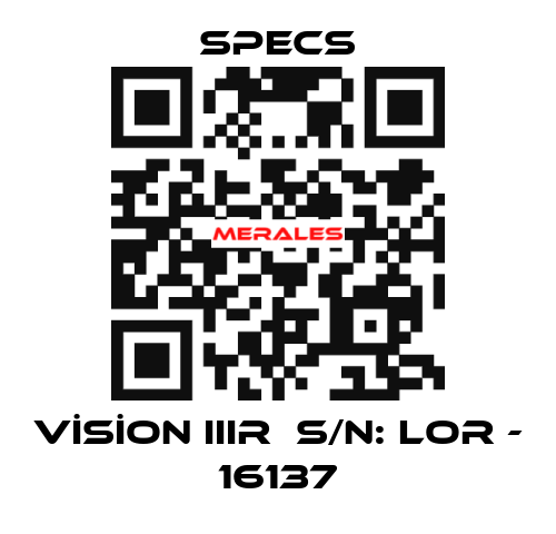 VİSİON IIIR  S/N: LOR - 16137 Specs