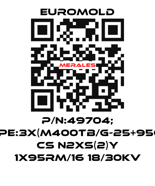 P/N:49704; Type:3X(M400TB/G-25+95CU) CS N2XS(2)Y 1X95RM/16 18/30KV EUROMOLD