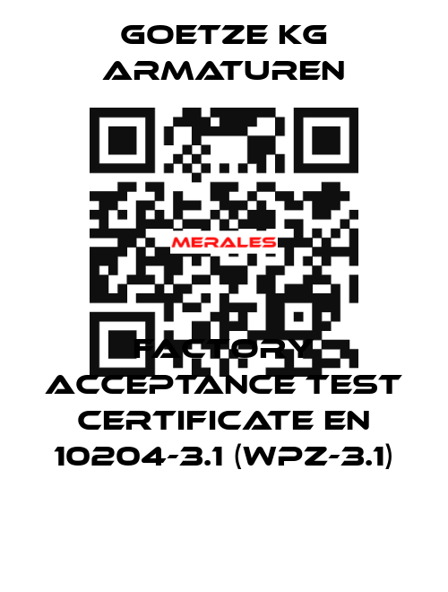 Factory acceptance test certificate EN 10204-3.1 (WPZ-3.1) Goetze KG Armaturen