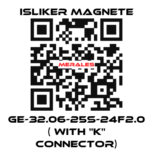 GE-32.06-25S-24F2.0 ( with "K" connector) ISLIKER MAGNETE