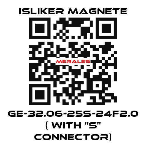 GE-32.06-25S-24F2.0 ( with "S" connector) ISLIKER MAGNETE