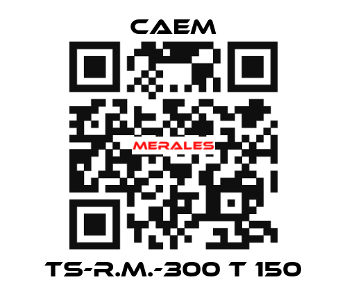 TS-R.M.-300 T 150 CAEM