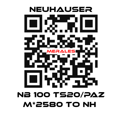 NB 100 TS20/PAZ M*2580 TO NH  Neuhauser