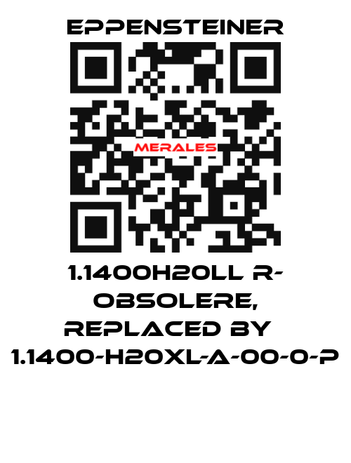 1.1400H20LL R- obsolere, replaced by   1.1400-H20XL-A-00-0-P  Eppensteiner